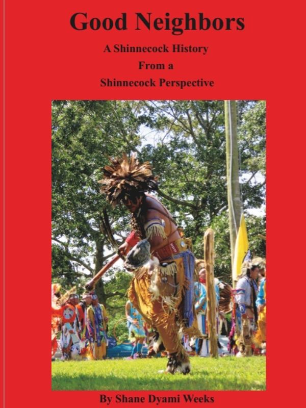 Good Neighbors: A Shinnecock History From A Shinnecock Perspective by Shane Weeks